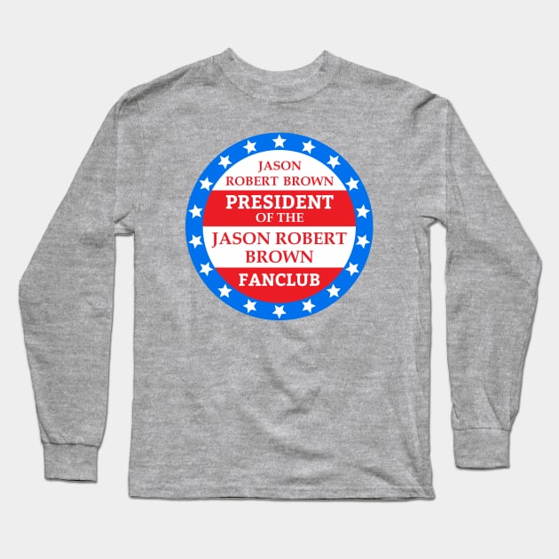 "President of the Jason Robert Brown Fanclub" Long Sleeve T-Shirt by Musicals With Cheese